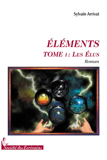 Couverture du livre « Éléments t.1 ; les élus » de Sylvain Arrivat aux éditions Societe Des Ecrivains