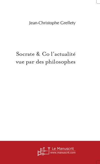 Couverture du livre « Socrate & co l'actualité vue par des philosophes » de Grellety J aux éditions Le Manuscrit