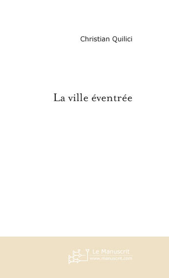 Couverture du livre « La ville éventrée » de Quilici-C aux éditions Le Manuscrit