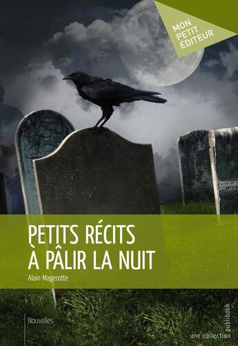 Couverture du livre « Petits récits à pâlir la nuit » de Alain Margerotte aux éditions Publibook