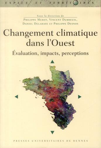 Couverture du livre « Changement climatique dans l'Ouest ; évaluation, impacts, perceptions » de Philippe Merot et Vicent Dubreuil et Daniel Delahaye et Philippe Desnos aux éditions Pu De Rennes