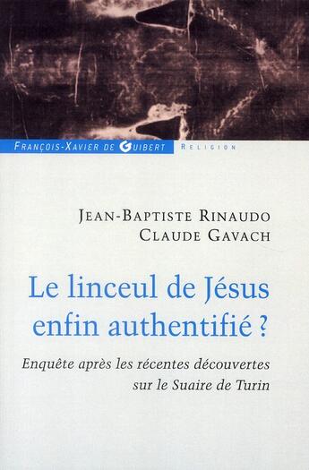 Couverture du livre « Le linceul de Jésus enfin authentifié ? » de Claude Gavach et Jean-Baptiste Rinaudo aux éditions Francois-xavier De Guibert