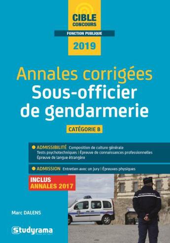 Couverture du livre « Annales corrigées ; sous-officier de gendarmerie ; catégorie B (édition 2019) » de Marc Dalens aux éditions Studyrama