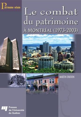 Couverture du livre « Le combat du patrimoine à Montréal (1973-2003) » de Martin Drouin aux éditions Presses De L'universite Du Quebec