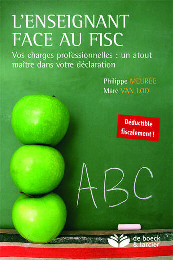 Couverture du livre « L'enseignant face au fisc ; Vos charges professionnelles : un atout maître dans votre déclaration » de Philippe Meuree et Marc Van Loo aux éditions Larcier