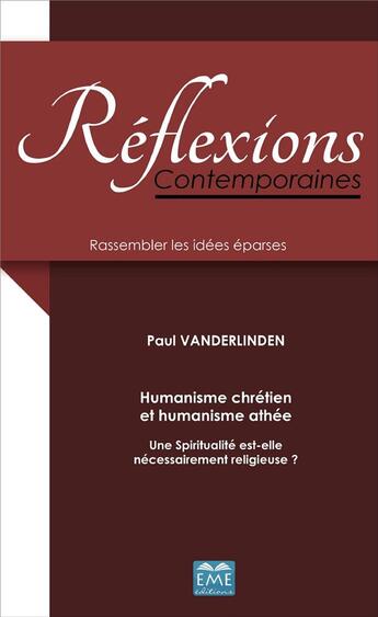 Couverture du livre « Humanisme chrétien et humanisme athée ; une spiritualité est elle nécessairement religieuse » de Paul Vanderlinden aux éditions Eme Editions