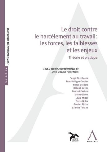 Couverture du livre « Le droit contre le harcèlement au travail : les forces, les faiblesses et les enjeux : Théorie et pratique » de Gilson/Nilles aux éditions Anthemis