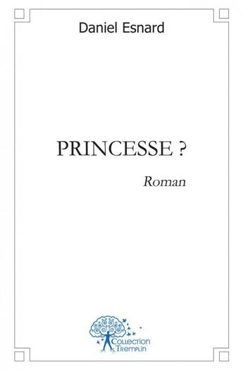 Couverture du livre « Princesse ? » de Daniel Esnard aux éditions Edilivre