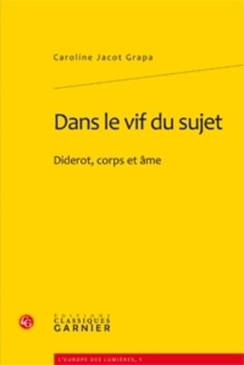 Couverture du livre « Dans le vif du sujet ; Diderot, corps et âme » de Caroline Jacot Grapa aux éditions Classiques Garnier