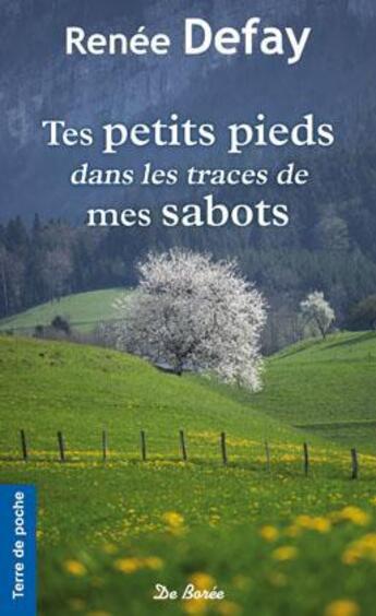 Couverture du livre « Tes petits pieds dans les traces de mes sabots » de Renee Defay aux éditions De Boree