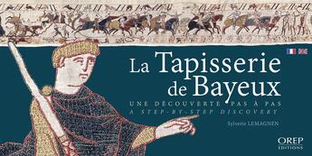 Couverture du livre « La Tapisserie de Bayeux ; une découverte pas à pas » de Sylvette Lemagnen aux éditions Orep