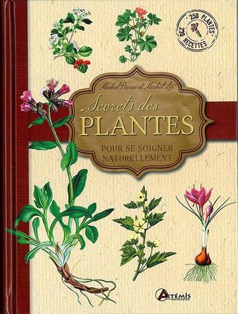 Couverture du livre « Secrets des plantes ; pour se signer naturellement » de Michel Pierre et Lis Michel aux éditions Artemis