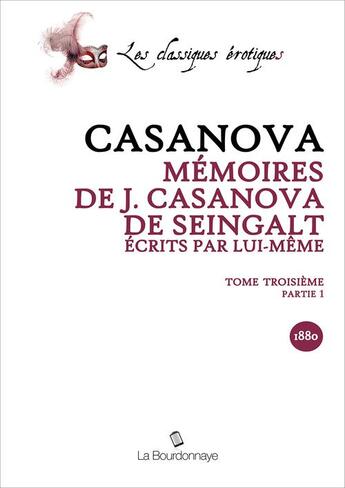 Couverture du livre « Memoires De J. Casanova De Seingalt, Ecrits Par Lui-Meme, Tome Troixieme Partie 1 » de Giacomo Casanova aux éditions La Bourdonnaye