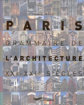 Couverture du livre « Paris grammaire de l'architecture xxe-xxie siecle » de Simon Texier aux éditions Parigramme