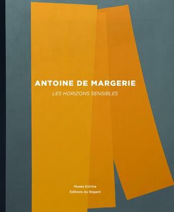 Couverture du livre « Antoine de Margerie ; les horizons sensibles » de Jose Alvarez et Elisa Farran aux éditions Le Regard