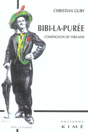 Couverture du livre « Bibi-la-puree, compagnon de verlaine » de Christian Gury aux éditions Kime