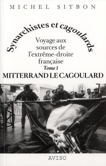 Couverture du livre « Mitterrand le cagoulard ; voyage aux sources de l'extrême-droite française t.1 » de Michel Sitbon aux éditions Aviso
