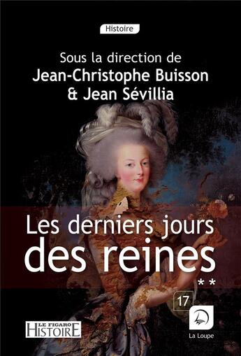 Couverture du livre « Les derniers jours des reines Tome 2 » de Jean-Christophe Buisson et Jean Sévillia aux éditions Editions De La Loupe