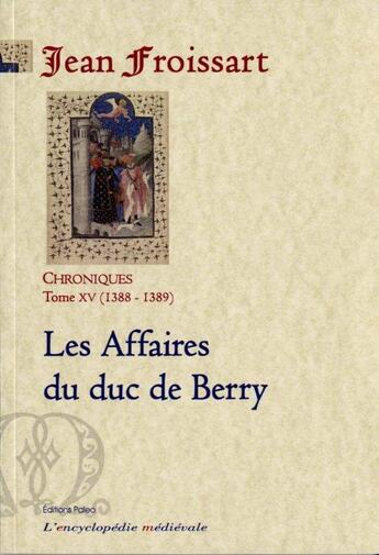 Couverture du livre « Les affaires du duc de Berry ; chroniques t.15 » de Jean Froissart aux éditions Paleo