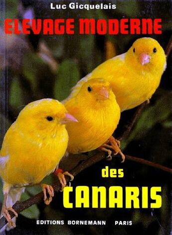 Couverture du livre « Élevage moderne des canaris » de Luc Gicquelais aux éditions Bornemann