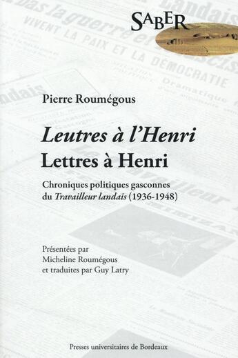 Couverture du livre « Leutres à l'Henri. Lettres à Henri : Chroniques politiques gasconnes du Travailleur landais (1936-1948) » de Pierre Roumégous aux éditions Pu De Bordeaux