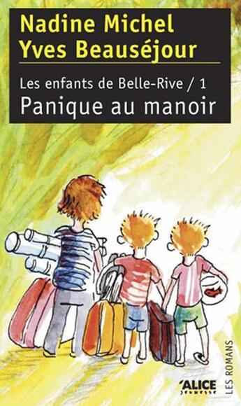 Couverture du livre « Les enfants de Belle-Rive Tome 1 ; panique au manoir » de Yves Beausejour et Nadine Michel aux éditions Alice