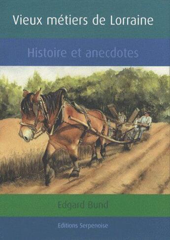 Couverture du livre « Vieux métiers de Lorraine » de Edgard Bund aux éditions Serpenoise
