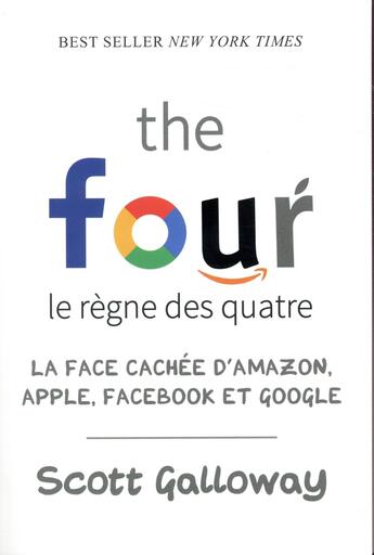 Couverture du livre « The four ; le règne des quatre ; la face cachée d'Amazon, Apple, Facebook et Google » de Scott Galloway aux éditions Quanto