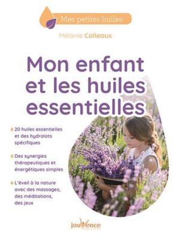 Couverture du livre « Mon enfant et les huiles essentielles » de Melanie Colleaux aux éditions Jouvence