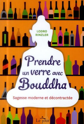 Couverture du livre « Prendre un verre avec Bouddha ; sagesse moderne et décontractée » de Lodro Rinzler aux éditions Le Jour