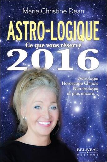 Couverture du livre « Astro-logique ; ce que vous réserve 2016 » de Marie Christine Dean aux éditions Beliveau