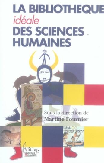 Couverture du livre « La bibliothèque idéale des sciences humaines » de Martine Fournier aux éditions Sciences Humaines