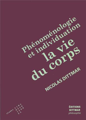 Couverture du livre « Phenomenologie et individuation - la vie du corps » de Nicolas Dittmar aux éditions Dittmar