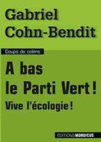 Couverture du livre « À bas le parti vert ! vive l'écologie ! » de Gabriel Cohn-Bendit aux éditions Mordicus
