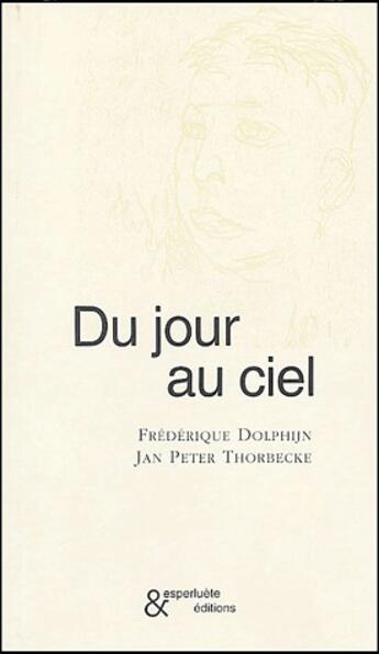 Couverture du livre « Du jour au ciel » de Frederique Dolphijn aux éditions Esperluete