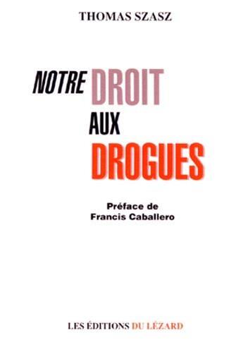 Couverture du livre « Notre droit aux drogues » de Thomas-Stephen Szasz aux éditions Lezard