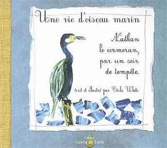 Couverture du livre « Une vie d'oiseau marin ; Nathan le cormoran par un soir de tempête » de Cecile White aux éditions Goutte De Sable
