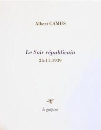 Couverture du livre « Le Soir républicain : 25-11-1939 » de Albert Camus aux éditions La Guepine