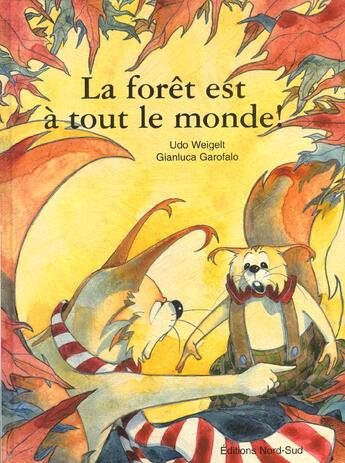 Couverture du livre « La Foret Est A Tout Le Monde » de Udo Weigelt et Gianluca Garofalo aux éditions Nord-sud