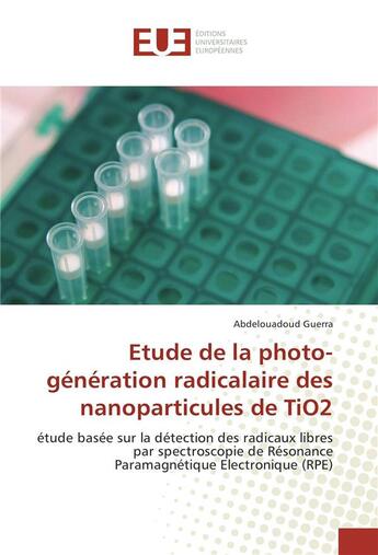 Couverture du livre « Etude de la photo-generation radicalaire des nanoparticules de tio2 » de Guerra Abdelouadoud aux éditions Editions Universitaires Europeennes