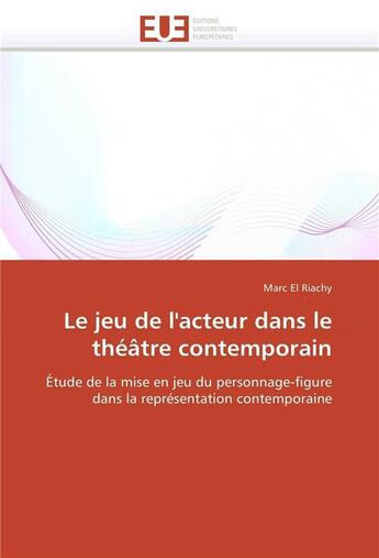 Couverture du livre « Le jeu de l'acteur dans le theatre contemporain » de El Riachy-M aux éditions Editions Universitaires Europeennes