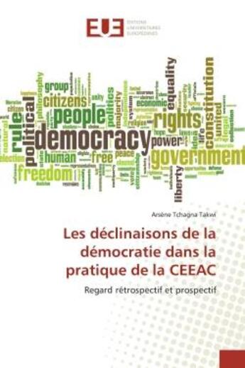 Couverture du livre « Les déclinaisons de la démocratie dans la pratique de la CEEAC : Regard rétrospectif et prospectif » de Arsène Tchagna Takwi aux éditions Editions Universitaires Europeennes