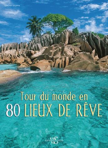 Couverture du livre « Tour du monde en 80 lieux de rêve » de Simona Stoppa aux éditions White Star