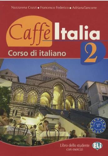 Couverture du livre « Caffè italia 2 ; libro dello studente con esercizi » de Francesco Federico et Adriana Tancorre et Nazzarena Cozzi aux éditions Eli Srl