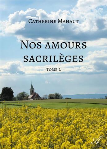 Couverture du livre « Nos amours sacrilèges - Tome 2 » de Catherine Mahaut aux éditions Atramenta