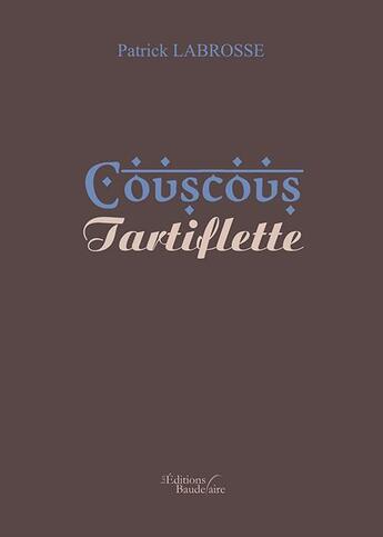 Couverture du livre « Couscous ; tartiflette » de Patrick Labrosse aux éditions Baudelaire