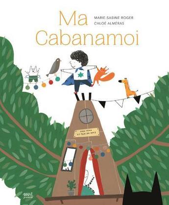 Couverture du livre « Ma cabanamoi » de Marie-Sabine Roger et Chloe Almeras aux éditions Seuil Jeunesse