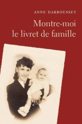 Couverture du livre « Montre-moi le livret de famille » de Anne Darbousset aux éditions Librinova