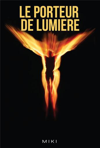 Couverture du livre « Le porteur de lumière Tome 1 » de Miki aux éditions Librinova