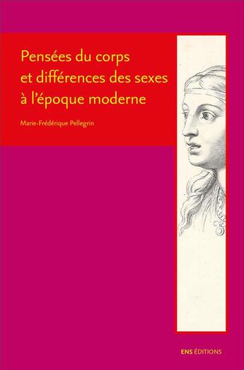 Couverture du livre « Pensées du corps et différences des sexes à l'époque moderne : Descartes, Cureau de la Chambre, Poulain de la Barre et Malebranche » de Marie-Frédérique Pellegrin aux éditions Ens Lyon